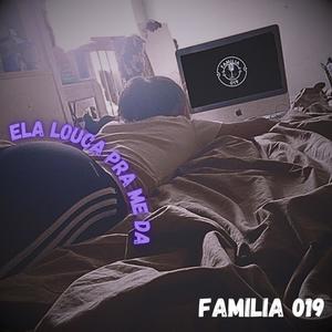 ELA LOUCA PRA ME DA (feat. FAMILIA 019, MC NEGO TODDY, MC CHARLES, MC NEGUINHO FZ & MC CROCO)