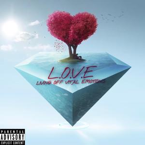 L.O.V.E (Living Off Vital Emotions) [Explicit]