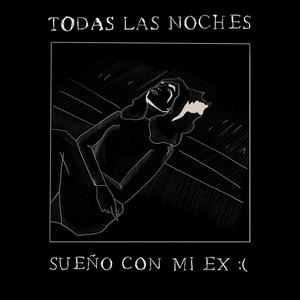 Todas Las Noches Sueño Con Mi Ex