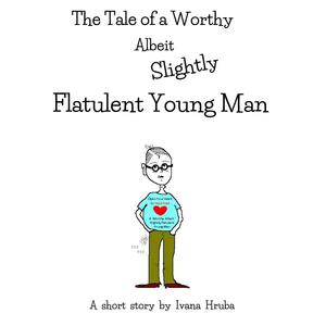 The Tale of a Worthy Albeit Slightly Flatulent Young Man