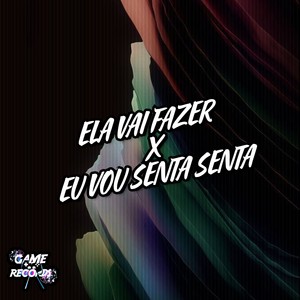 Ela Vai Fazer X Eu Vou Senta Senta (Explicit)