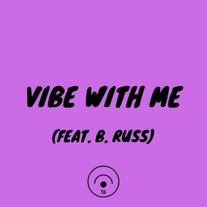 VIBE WITH ME (feat. B. Russ) [Explicit]