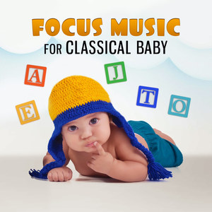 Focus Music for Classical Baby: Smart & Brilliant, Easy Listening, Correct Development, Einstein Effect, Concentration