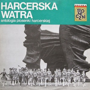 Harcerska watra - antologia piosenki harcerskiej