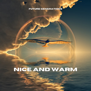 Future Generations - Nice and Warm