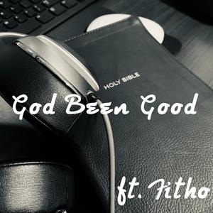 God Been Good(feat. Fitho)