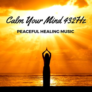 Calm Your Mind 432Hz - Peaceful Healing Music