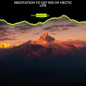 Meditation to Get Rid of Hectic Life