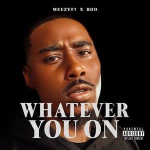 Meezy#7- Whatever You On) (feat. R.O.D.)