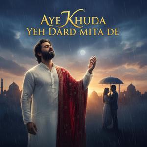 AYE KHUDA YEH DARD MITA DE