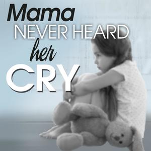 Mama Never Heard Her Cry