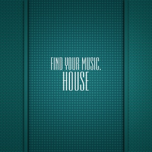 Find Your Music. House