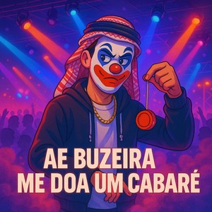 AE BUZEIRA ME DOA UM CABARÉ (Explicit)