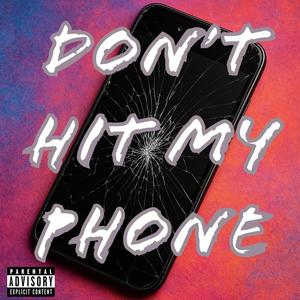 Don't Hit My Phone (Explicit)