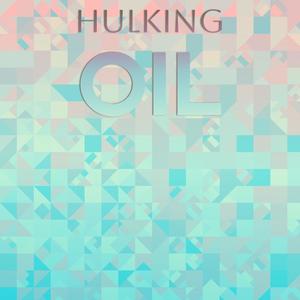 Hulking Oil