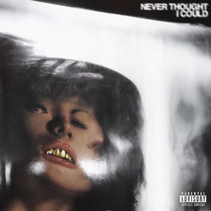 NEVER THOUGHT I COULD (Explicit)