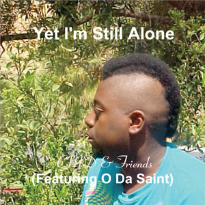 Yet I'm Still Alone(Featuring O Da Saint)