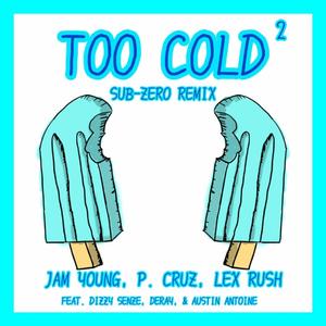 Too Cold2(feat. P. Cruz, Dizzy Senze, Austin Antoine & DeRay) (Sub-Zero Remix|Explicit)
