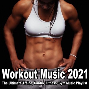 Workout Music (Summer 2021) - The Ultimate Treino, Cardio, Fitness, Gym Music Playlist [Explicit]