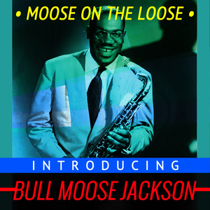 Moose on the Loose - Introducing Bull Moose Jackson