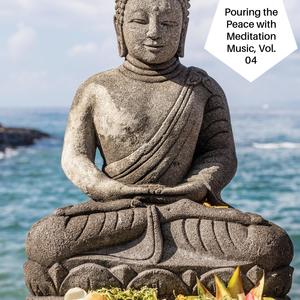 Pouring The Peace With Meditation Music, Vol. 04