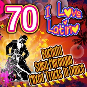 I Love Latino (70 Bachata, Salsa, Merengue Mixed Tracks to Dance)