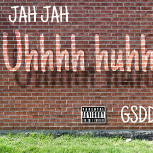 Uhhh huhhhh (feat. JAH JAH) (Explicit)
