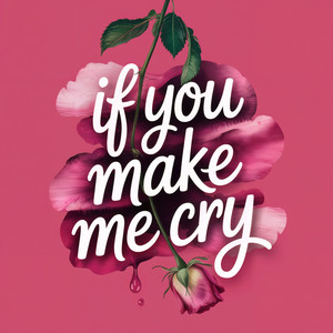 If you make me cry