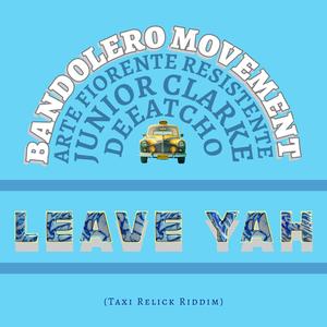 Leave Yah (feat. Junior Clarke, deeatcho & Arte Fiorente Resistente)