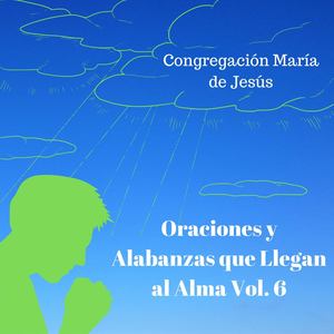 Oraciones y Alabanzas Que Llegan al Alma, Vol. 6