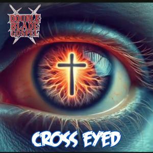 Double Blade Gospel-Cross Eyed