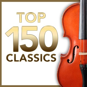 Top 150 Classics – The Most Essential Masterpieces of Classical Music