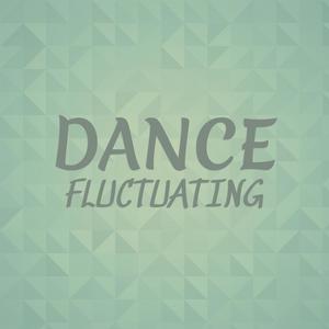 Dance Fluctuating