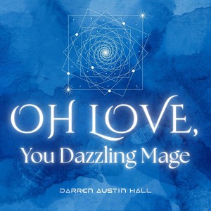 Oh Love, You Dazzling Mage