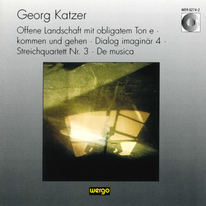 Katzer: Offene Landschaft mit obligatem Ton e / kommen und gehen / Dialog imaginär 4 / Streichquartett Nr. 3 / De musica