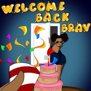 Welcome Back Brav (Explicit)