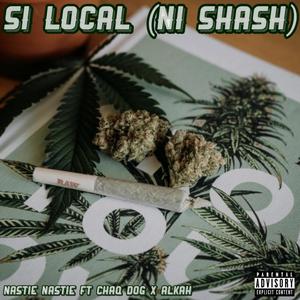 SI LOCAL(NI SHASH)(feat. Chaq Dog & Alkah) (Explicit)