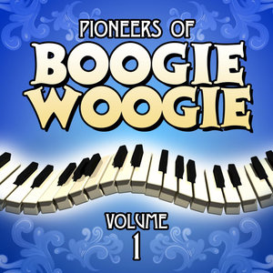 Pioneers Of Boogie Woogie: Volume 1