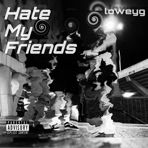 Hate My Friends (feat. wasteaway) [Explicit]