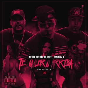 Te Quiero Arriba(feat. Moro Jordan & El Cuco) (Explicit)