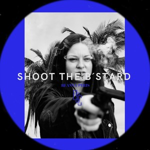 Shoot the Bastard (Explicit)