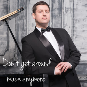 Don’t Get Around Much Anymore