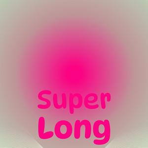 Super Long