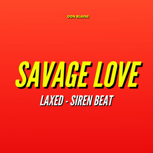 Savage Love (Laxed - Siren Beat) (Explicit)