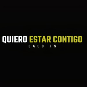 Quiero estar contigo (feat. Lalo Fs) [Explicit]