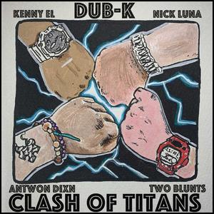 Clash of Titans (feat. Twoblunts, Kenny EL, Antwon Dixn & Nick Luna) [Explicit]