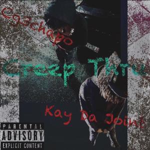 Creep Thru (feat. Kay Da Joint) [Explicit]