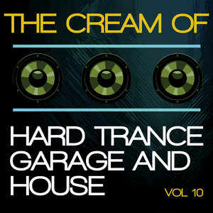 The Cream of Hard Trance, Garage and House, Vol. 10