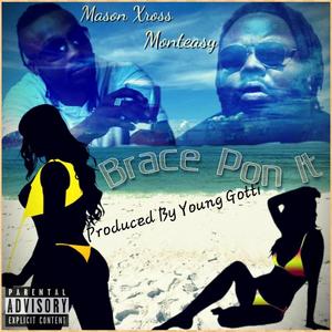 Brace Pon It (feat. Monteasy) [Explicit]