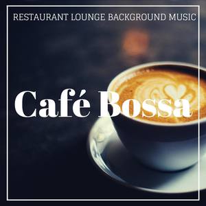 Café Bossa (Finest Bossa Lounge & Latin Jazz Music for Bars, Hotels, Café and Restaurants)